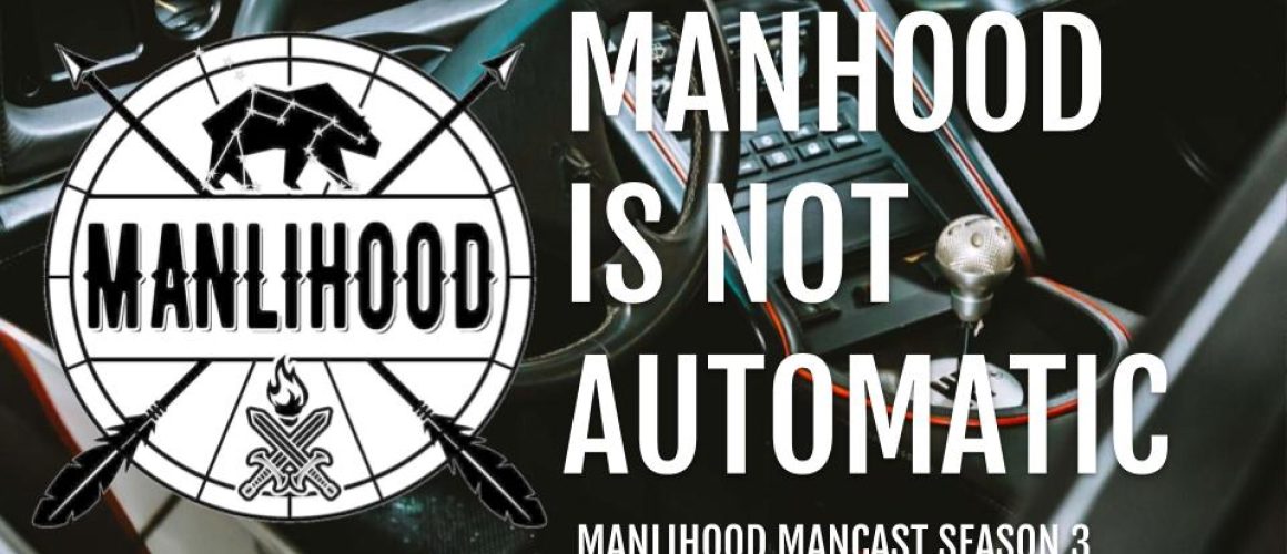 Podcast for Men Manhood is not automatic