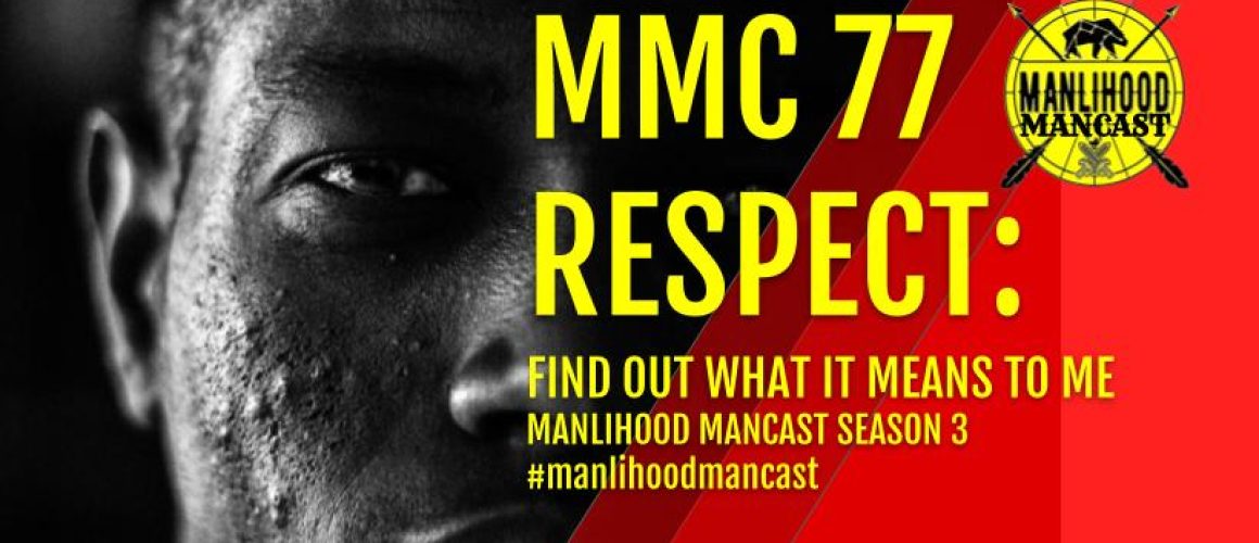 MMC 77 RESPECT - Manlihood ManCast Wide