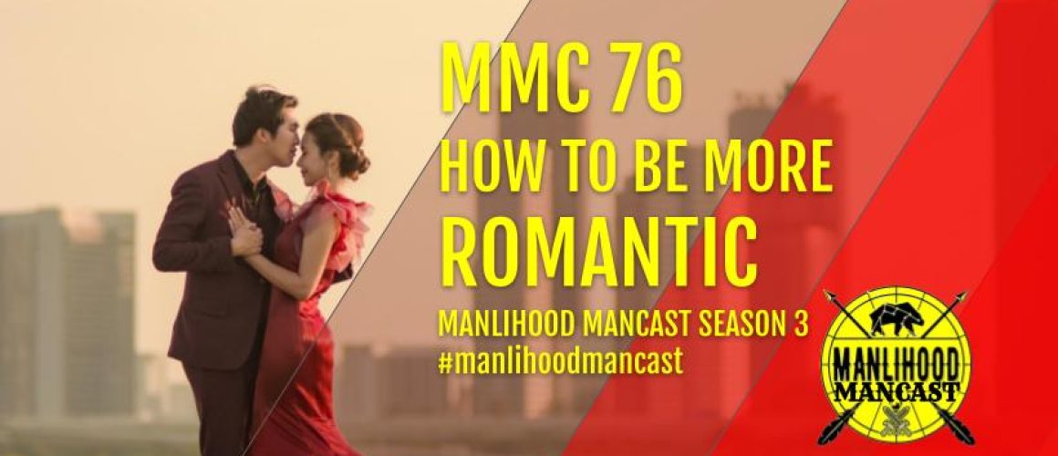 MMC76: How To Be More Romantic - Josh Hatcher - Manlihood ManCast