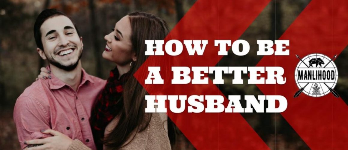 how to be a better husband, manlihood, josh hatcher