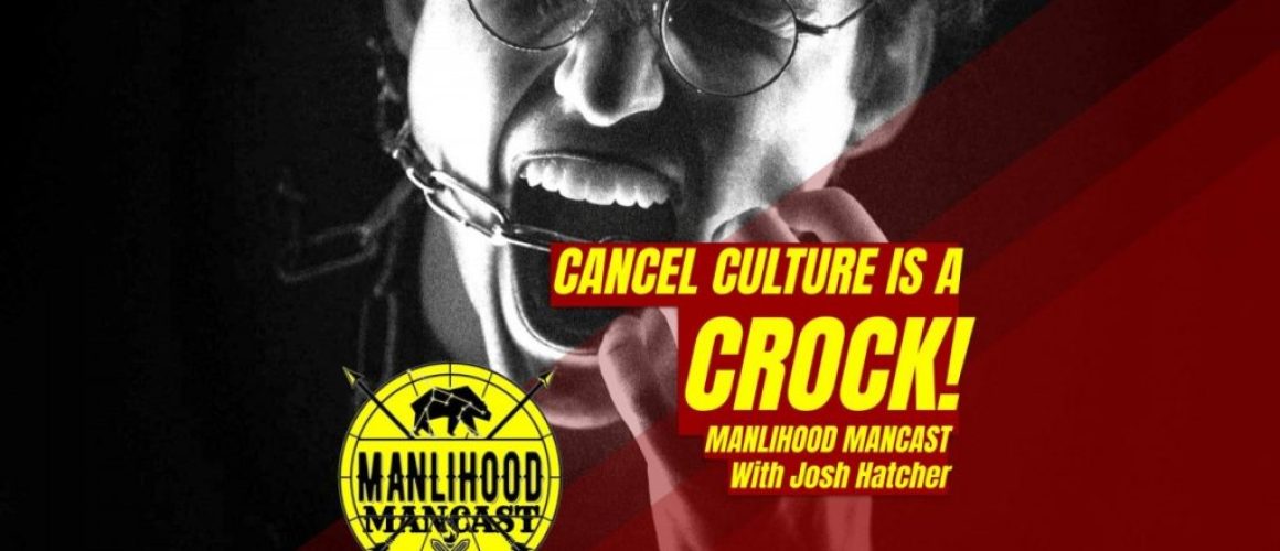 Cancel Culture is a Crock - Podcast for Men - Josh Hatcher