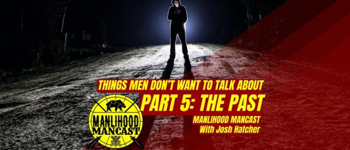 podcast for men - things men don't like to talk about - the past