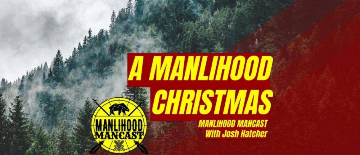 Manlihood Christmas Special - A podcast for men