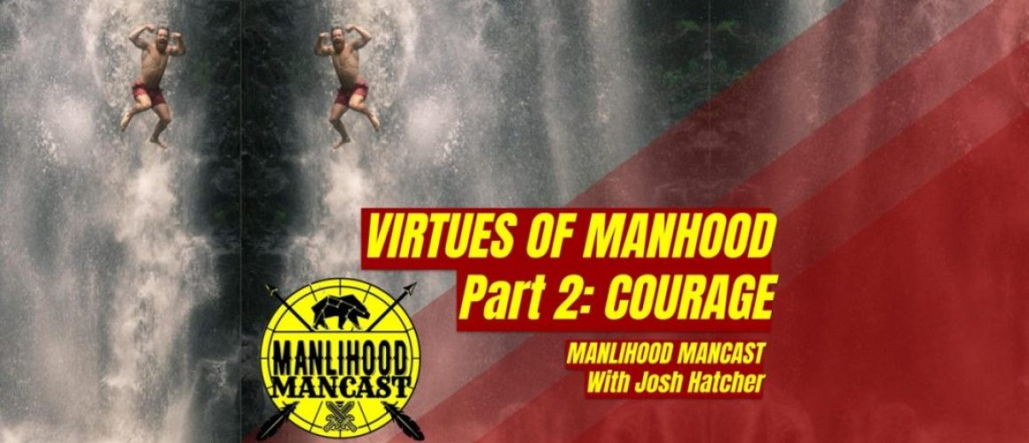 Courage is a virtue of manhood