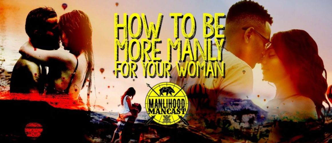 how to be more manly for a woman