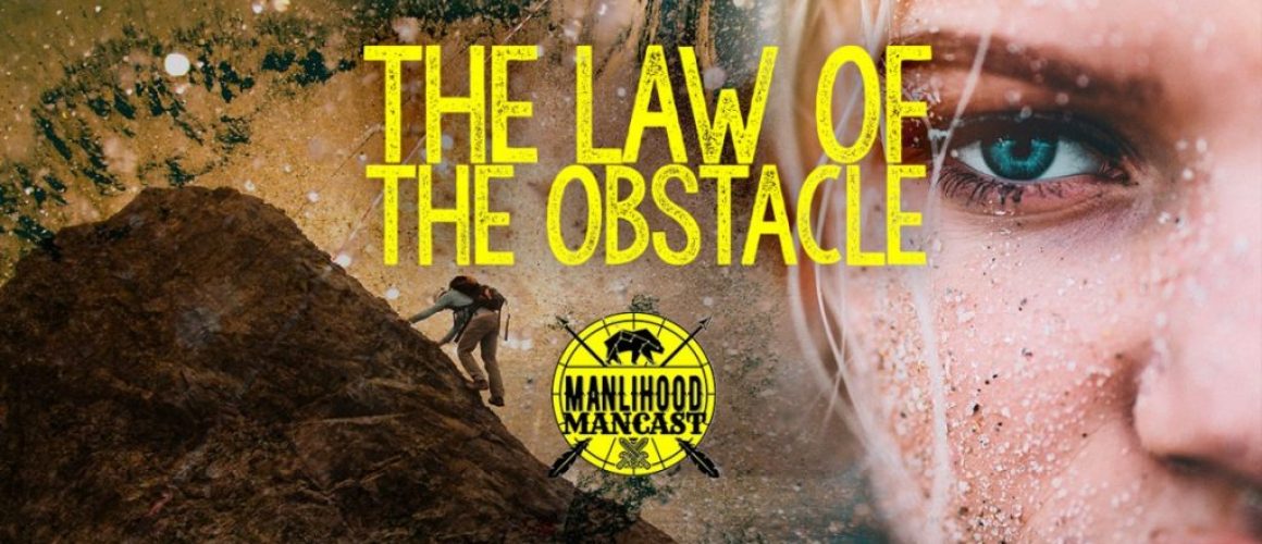 The Law of the Obstacle - Personal Development Podcast for Men