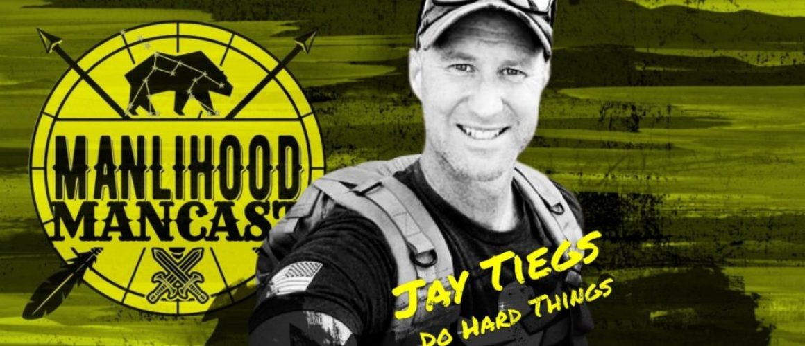 Jay Tiegs - Do Hard Things - Podcast for Men