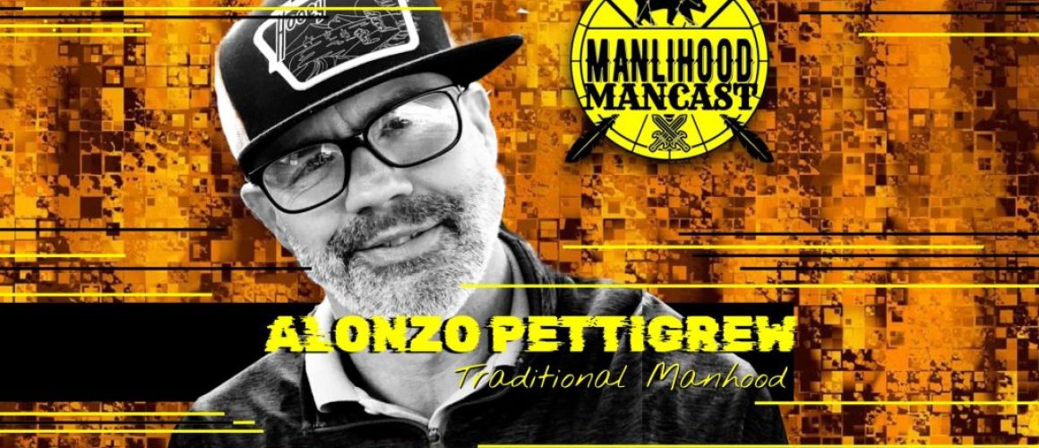 Alonzo Pettigrew on the Manlihood ManCast