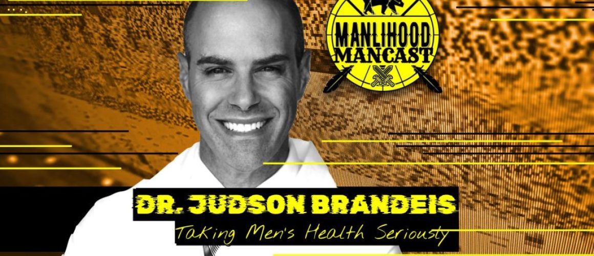 Men's Sexual Health Expert Dr. Judson Brandeis on the Manlihood ManCast