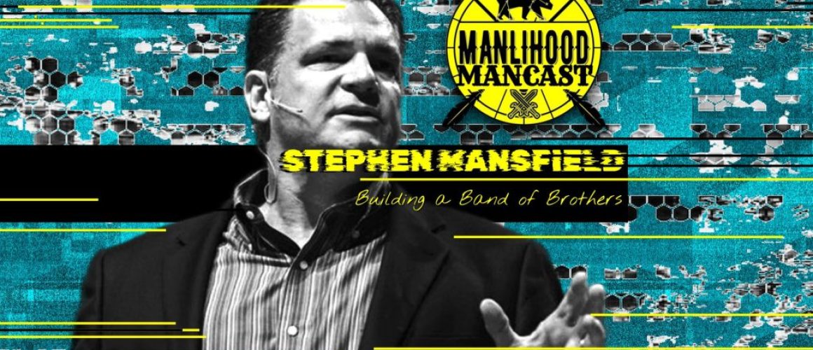 Stephen Mansfield - Building Your Band of Brothers