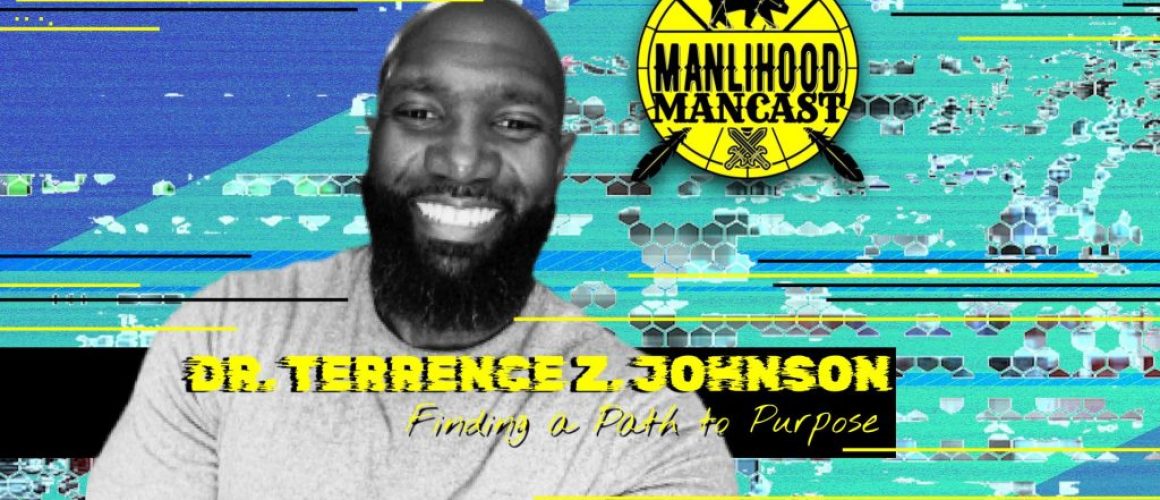 Dr. Terrence Z. Johnson on the Manlihood ManCast