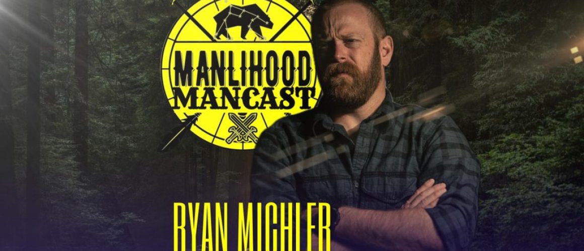 Ryan Michler of Order of Man on the Manlihood ManCast