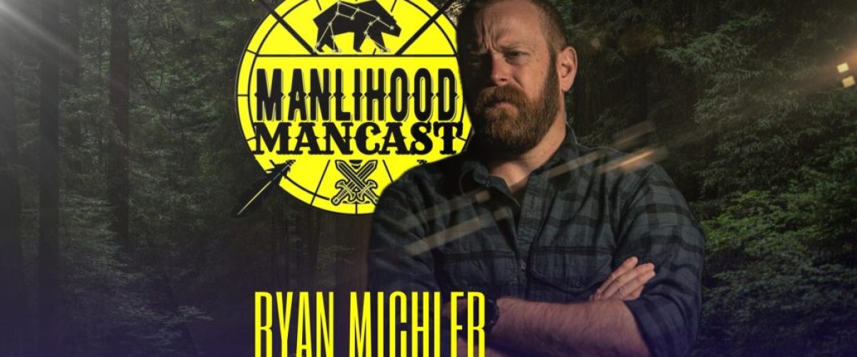Ryan Michler of Order of Man on the Manlihood ManCast