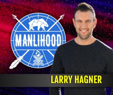 Larry Hagner - Manlihood - a podcast for men